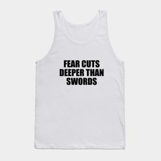 Fear cuts deeper than swords Tank Top